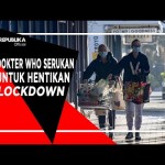 Perburuk Keadaan, Dokter WHO: Stop Lockdown