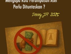 MENGAPA RUU PERAMPASAN ASET NEGARA PENTING DITUNTASKAN?