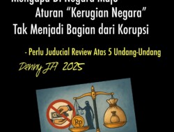 MENGAPA DI NEGARA MAJU ATURAN “KERUGIAN NEGARA” TAK MENJADI BAGIAN DARI KORUPSI?